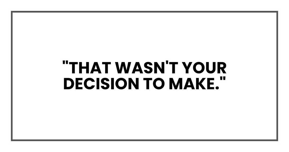 "That wasn't your decision to make."