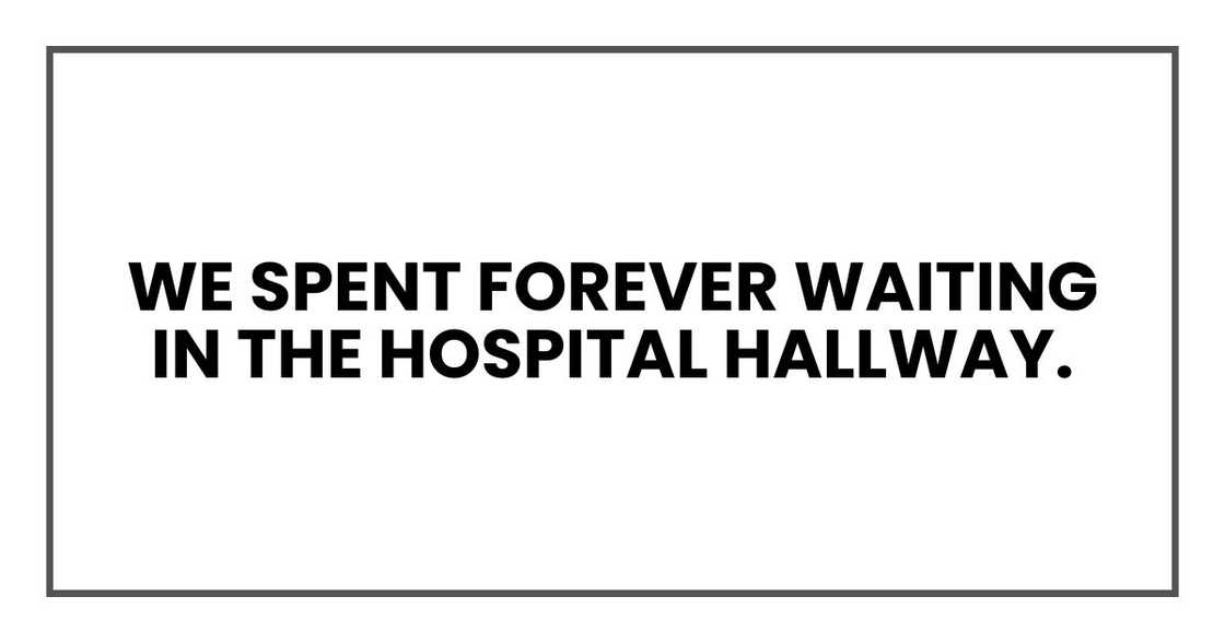 We spent forever waiting in the hospital hallway.