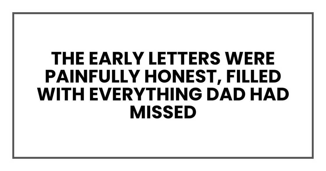 The early letters were painfully honest, filled with everything Dad had missed