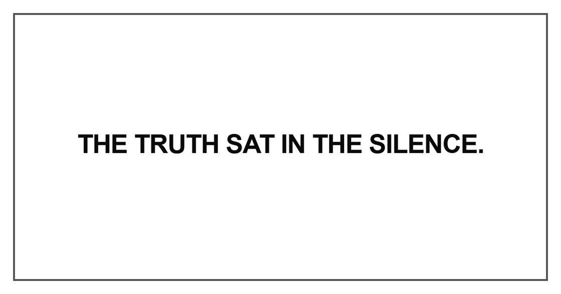 The truth sat in the silence.