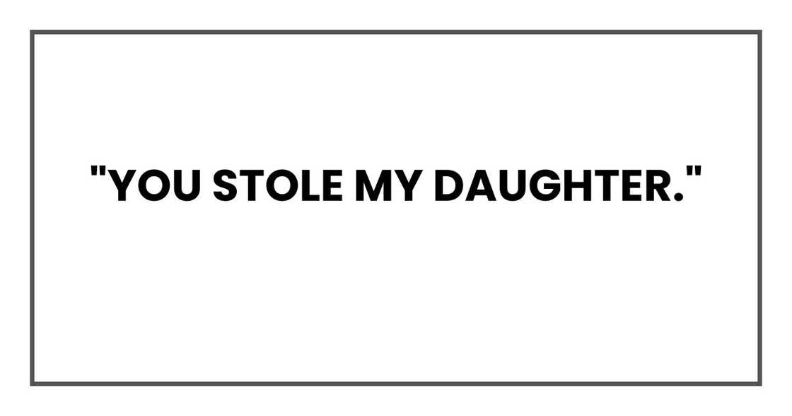 "You stole my daughter." "You stole my daughter."