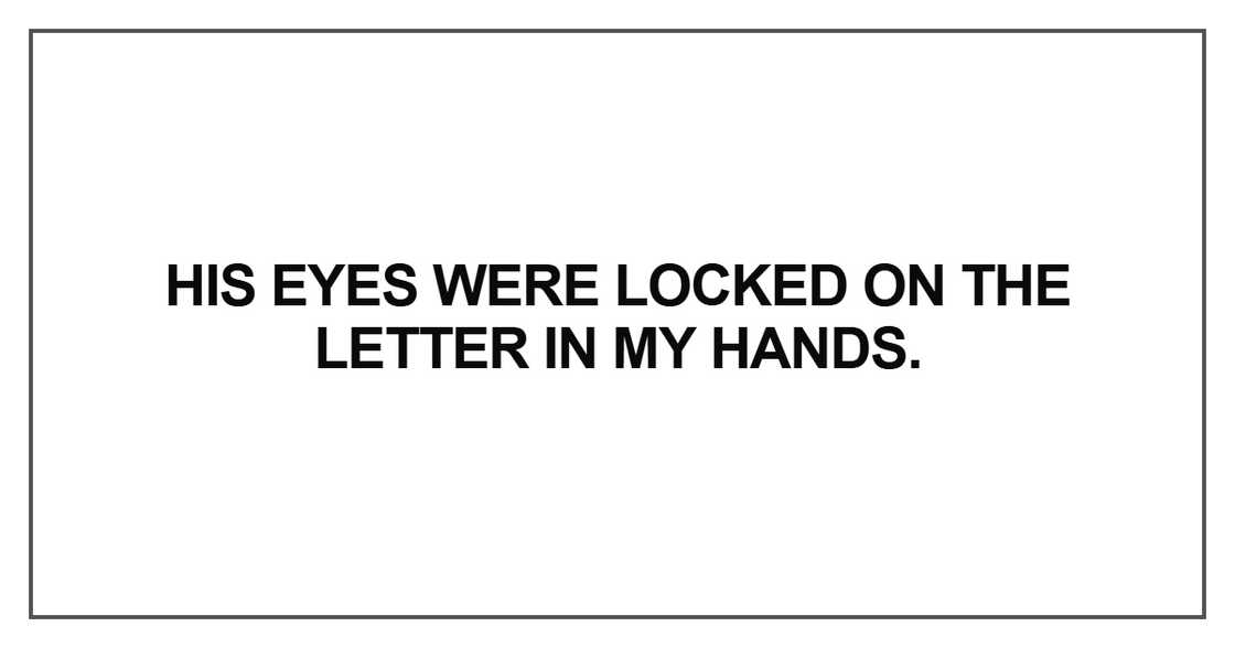 His eyes were locked His eyes were locked