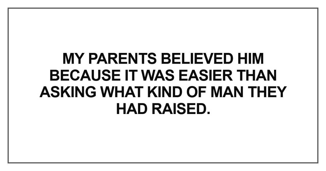 My parents believed him because My parents believed him because