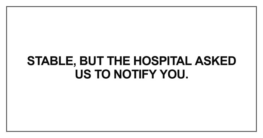Stable, but the hospital asked us to notify you