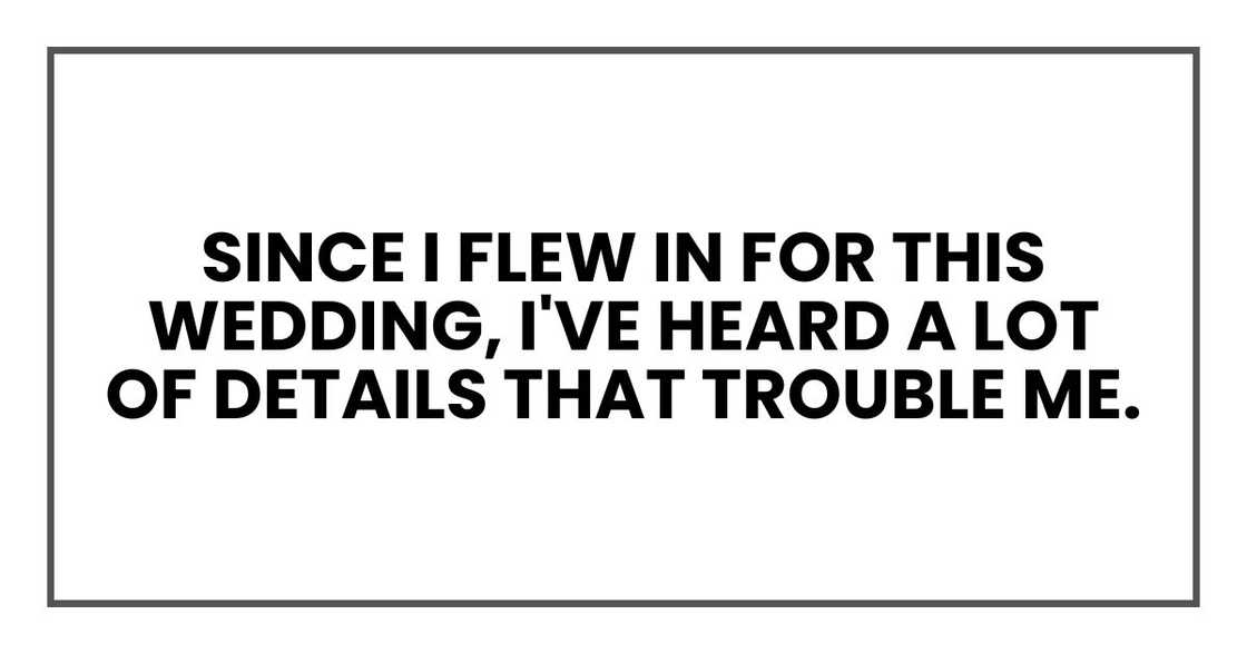 since I flew in for this wedding, I've heard a lot of details that trouble me. since I flew in for this wedding, I've heard a lot of details that trouble me.