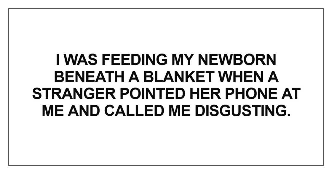I was feeding my newborn beneath a blanket I was feeding my newborn beneath a blanket