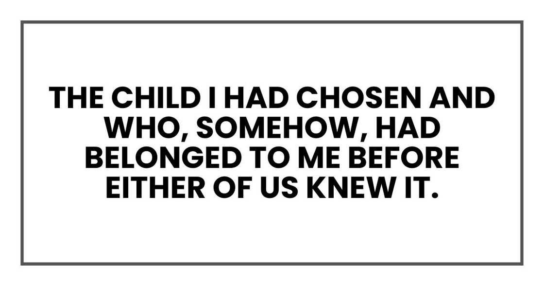 the child I had chosen and who, somehow, had belonged to me before either of us knew it.