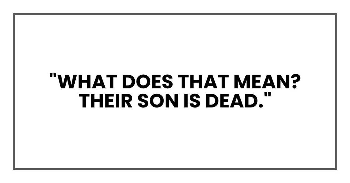 "What does that mean? Their son is dead." "What does that mean? Their son is dead."