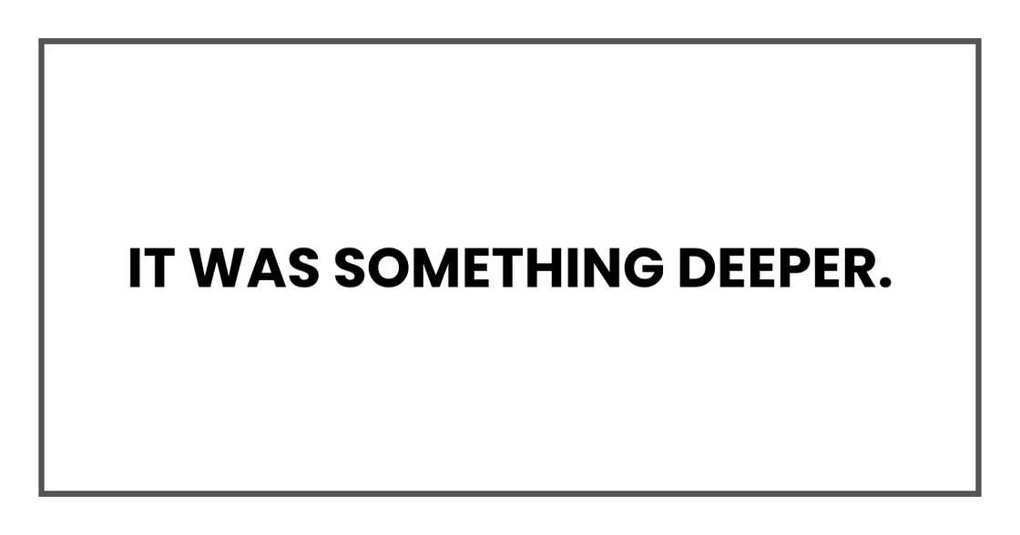 It was something deeper