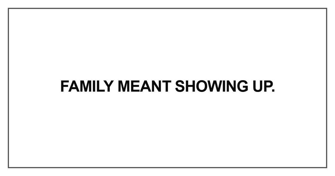 Family meant showing up Family meant showing up