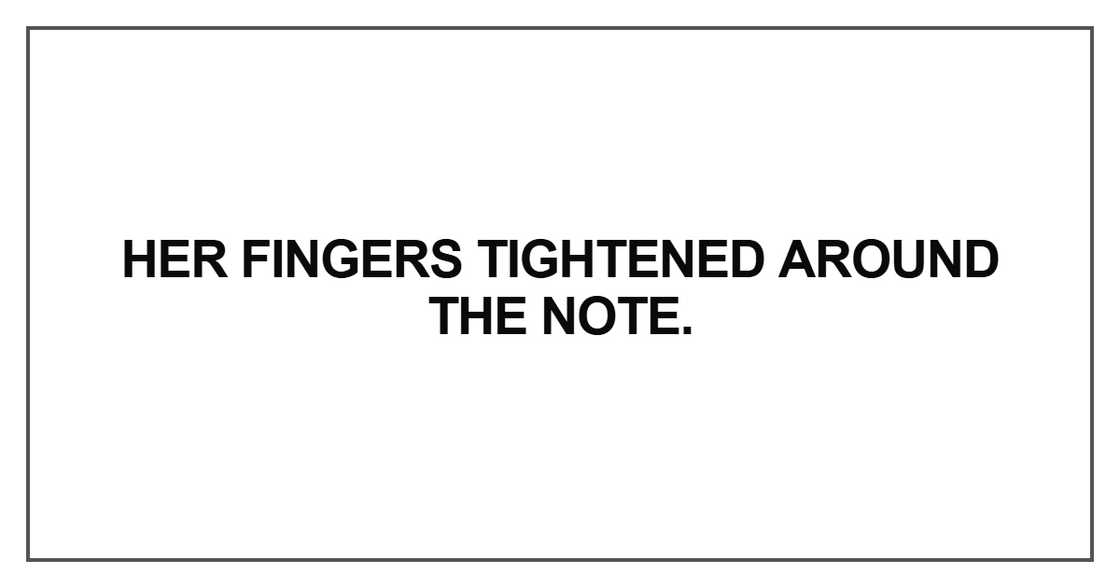 Her fingers tightened around the note Her fingers tightened around the note