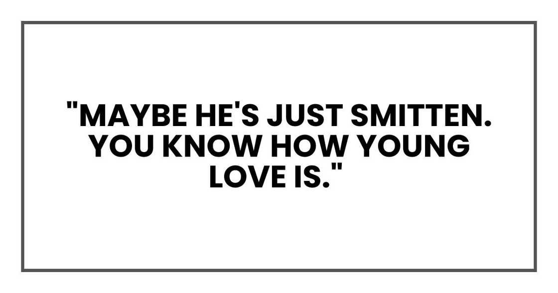 Maybe he's just smitten