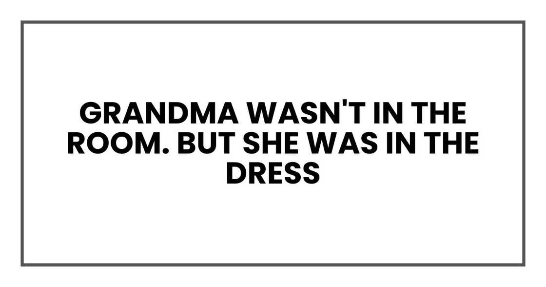 Grandma wasn't in the room. But she was in the dress