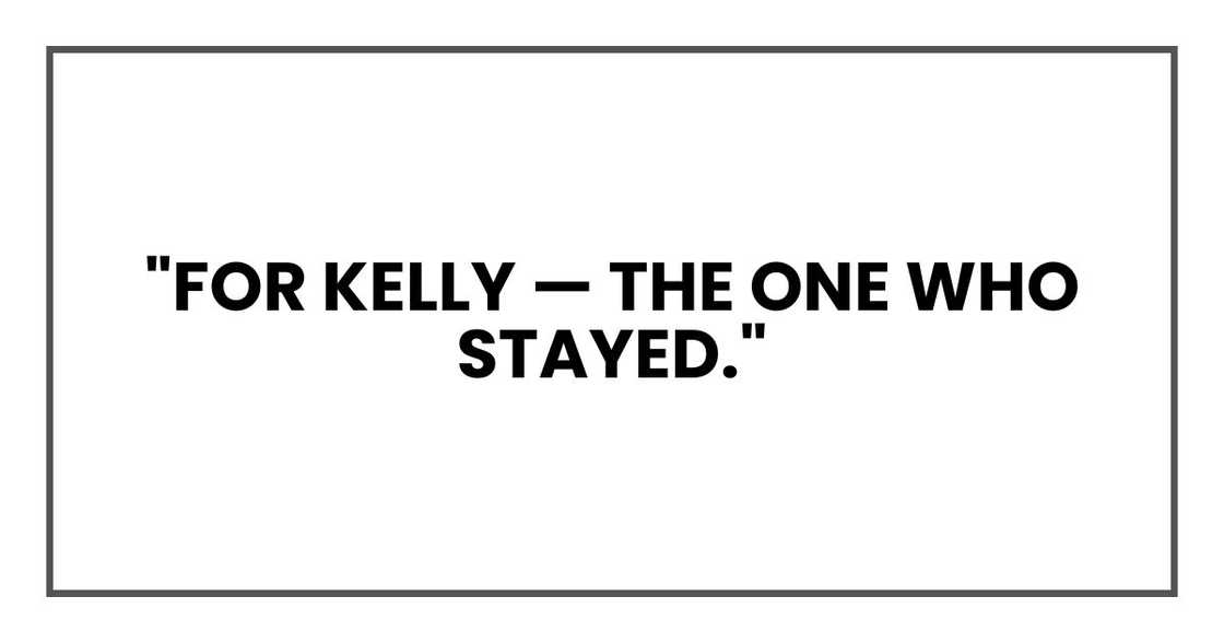 "For Kelly — the one who stayed."