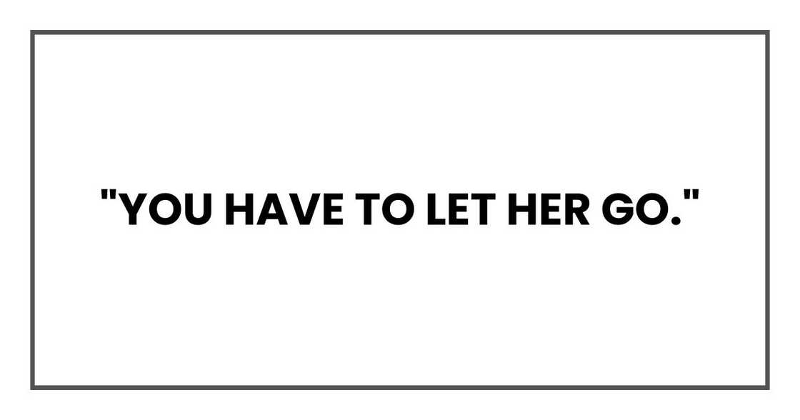 "You have to let her go."
