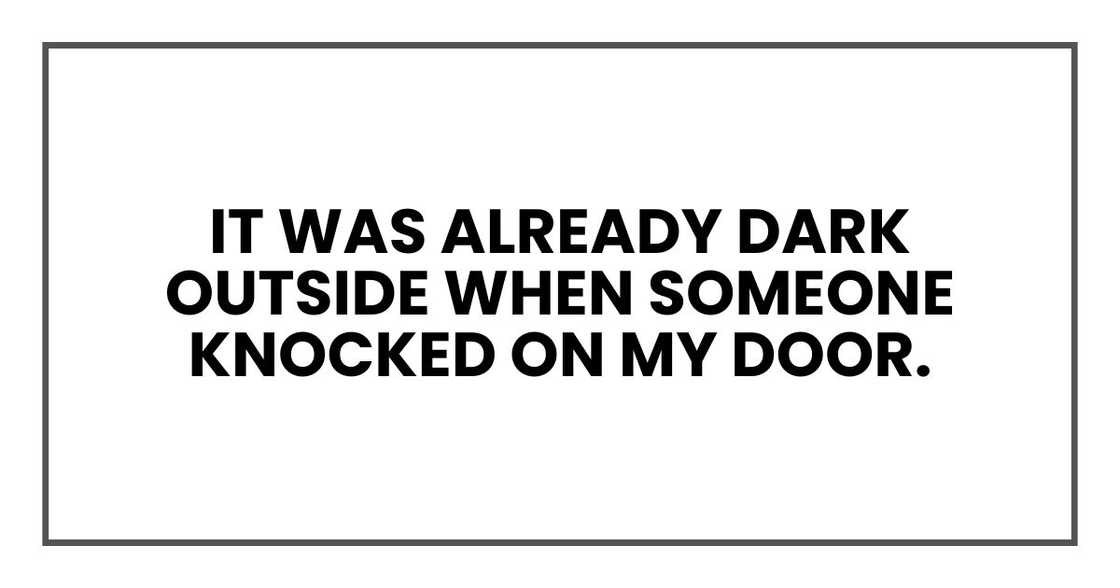 it was already dark outside when someone knocked on my door. it was already dark outside when someone knocked on my door.