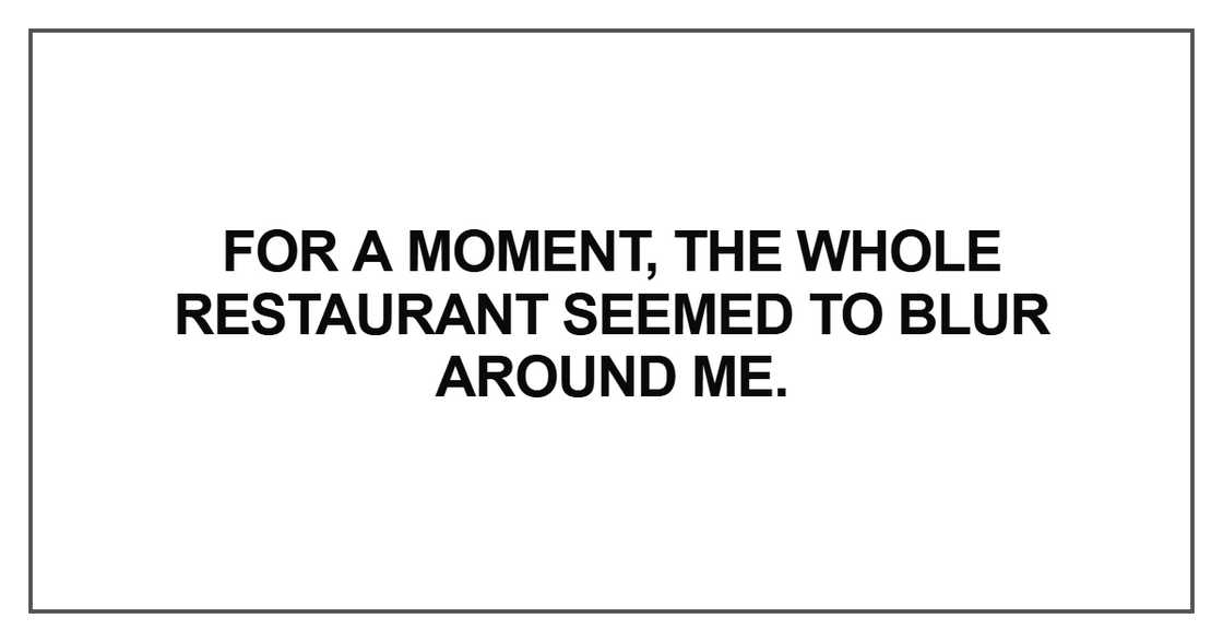 For a moment, the whole restaurant