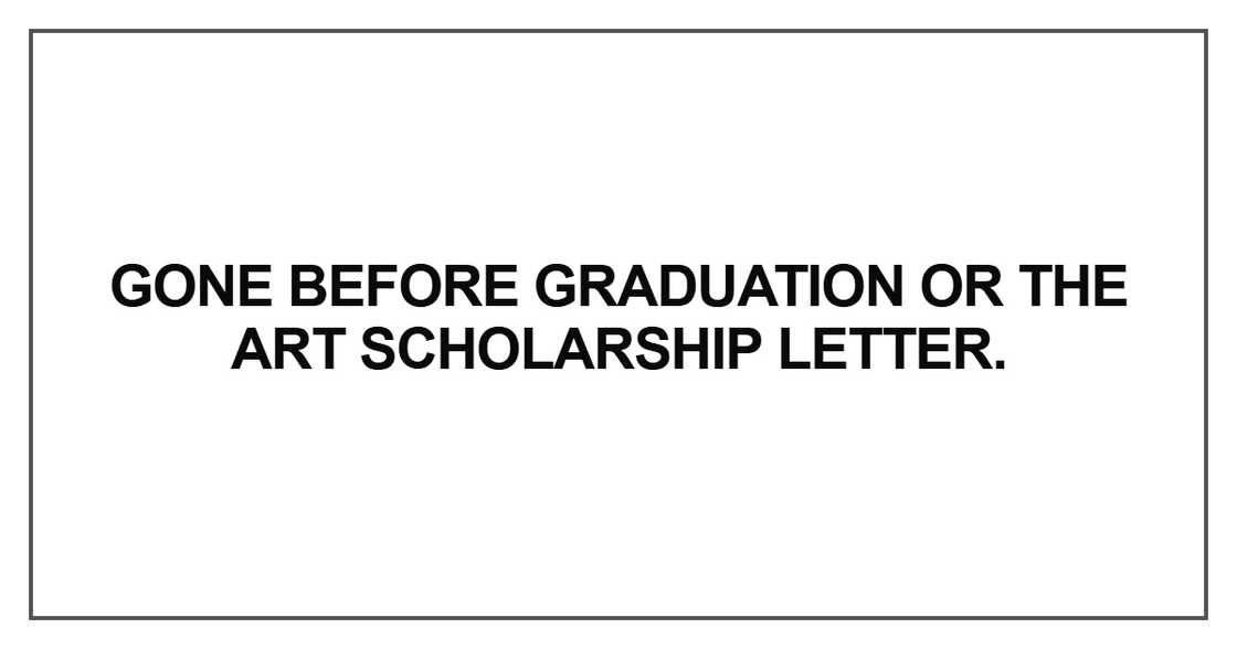 Gone before graduation or the art scholarship letter Gone before graduation or the art scholarship letter