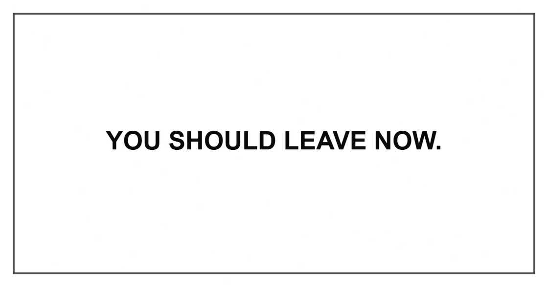 You should leave now.