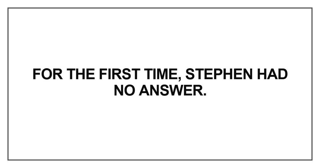 For the first time, Stephen had no answer
