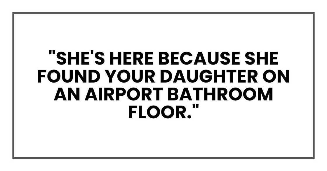 "She's here because she found your daughter on an airport bathroom floor."