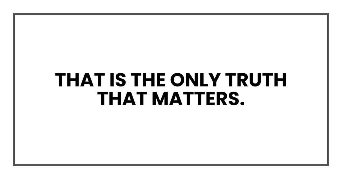That is the only truth that matters. That is the only truth that matters.