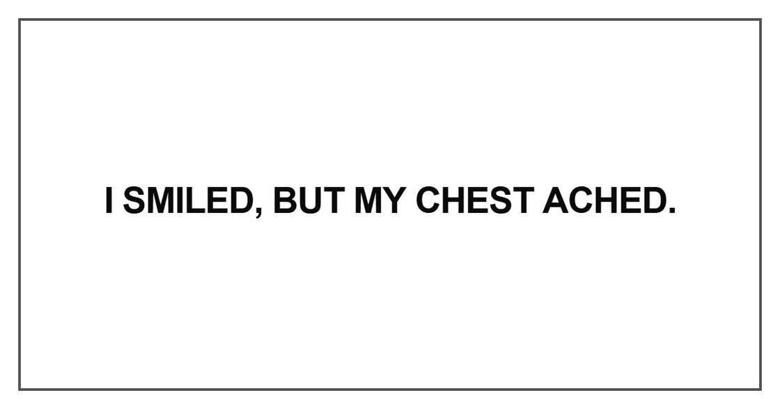 I smiled, but my chest ached
