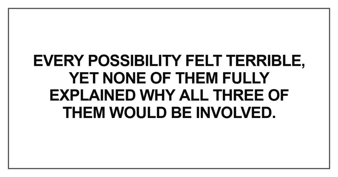 Every possibility felt terrible Every possibility felt terrible