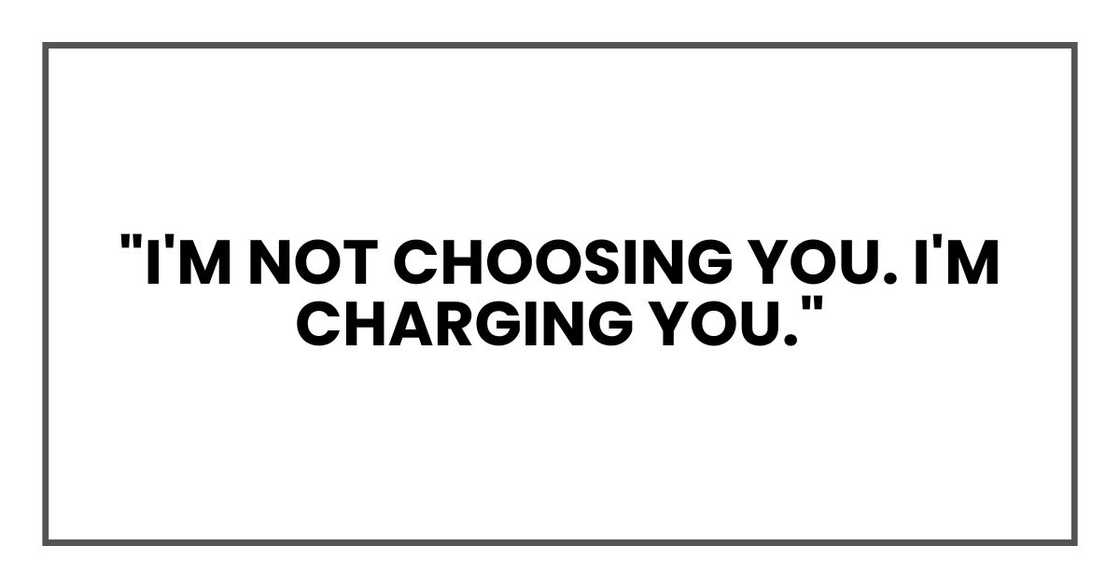 "I'm not choosing you. I'm charging you." "I'm not choosing you. I'm charging you."
