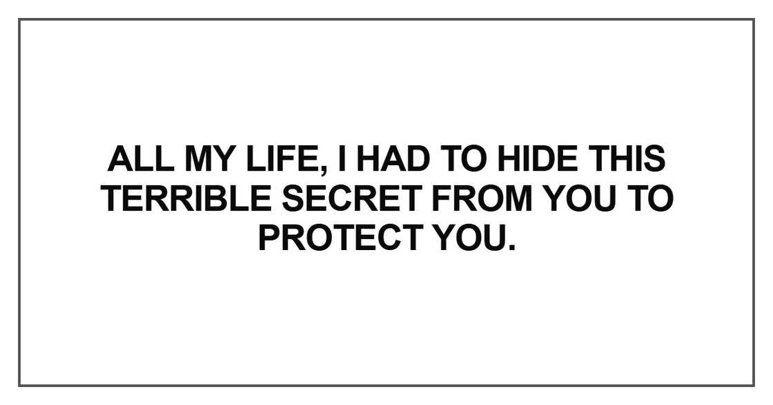 All my life, I had to hide this terrible secret