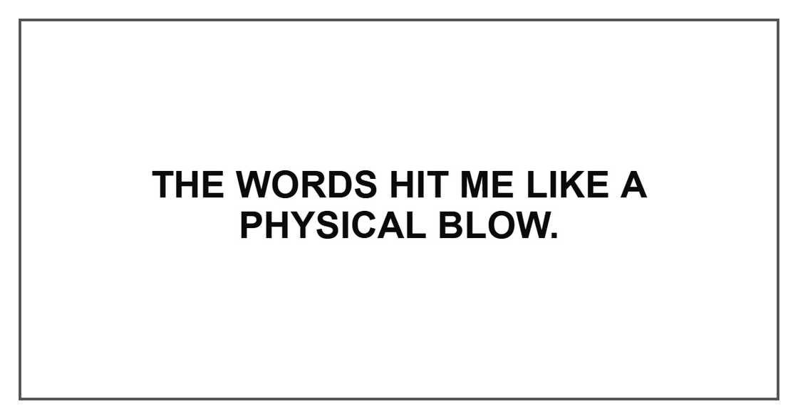 The words hit me like a physical blow.