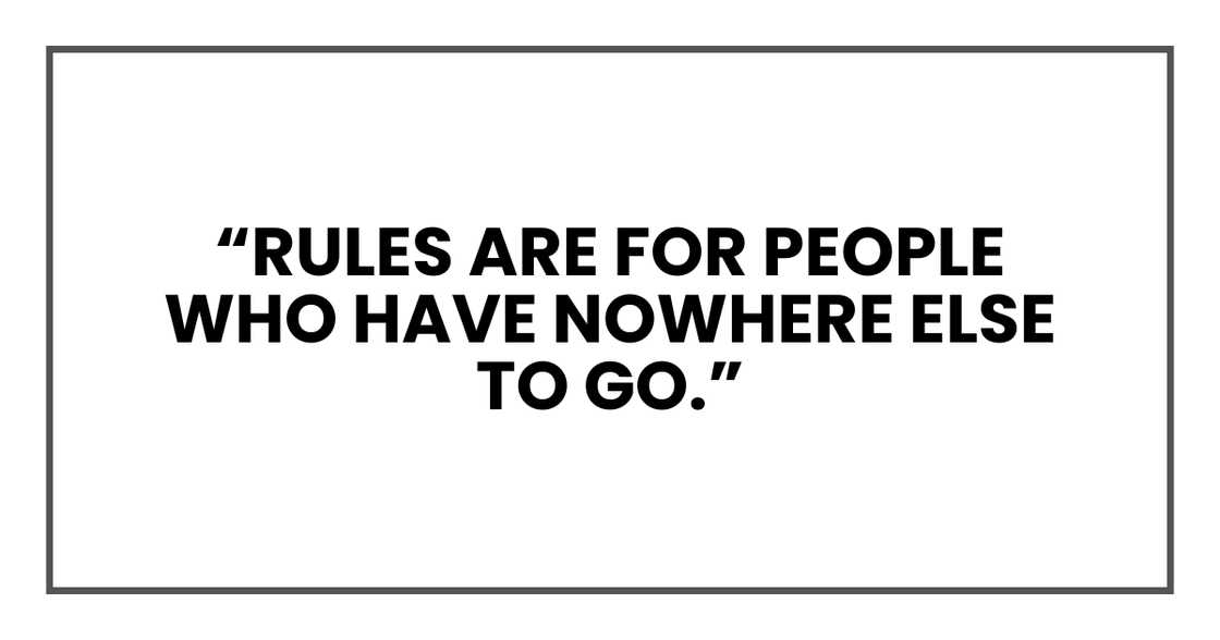 Rules are for people who have nowhere else to go