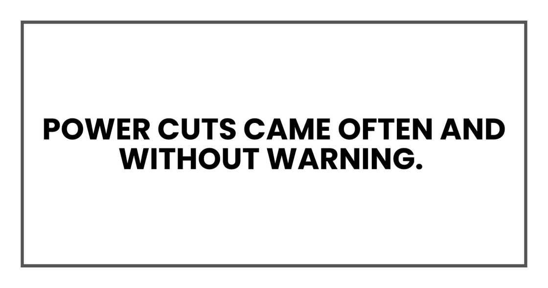 Power cuts came often and without warning Power cuts came often and without warning