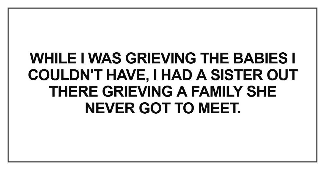 While I was grieving the babies I couldn't have, I had a sister out there grieving While I was grieving the babies I couldn't have, I had a sister out there grieving