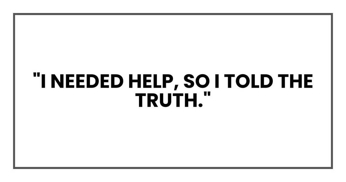 "I needed help, so I told the truth."