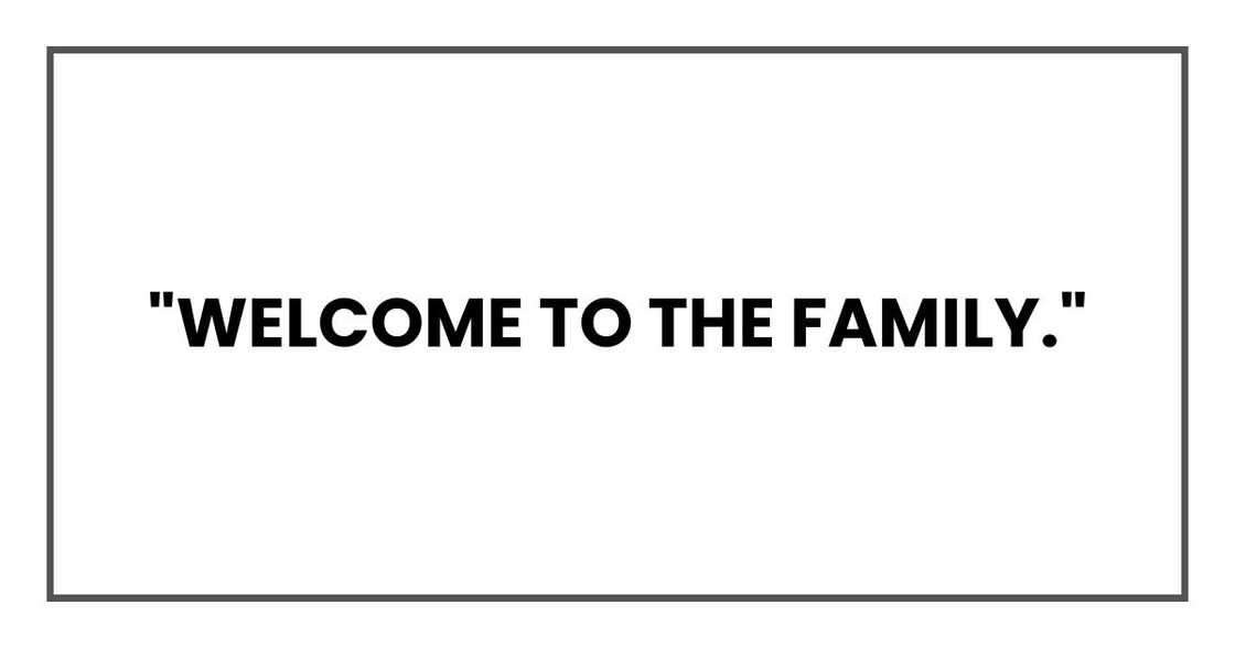 "Welcome to the family," "Welcome to the family,"