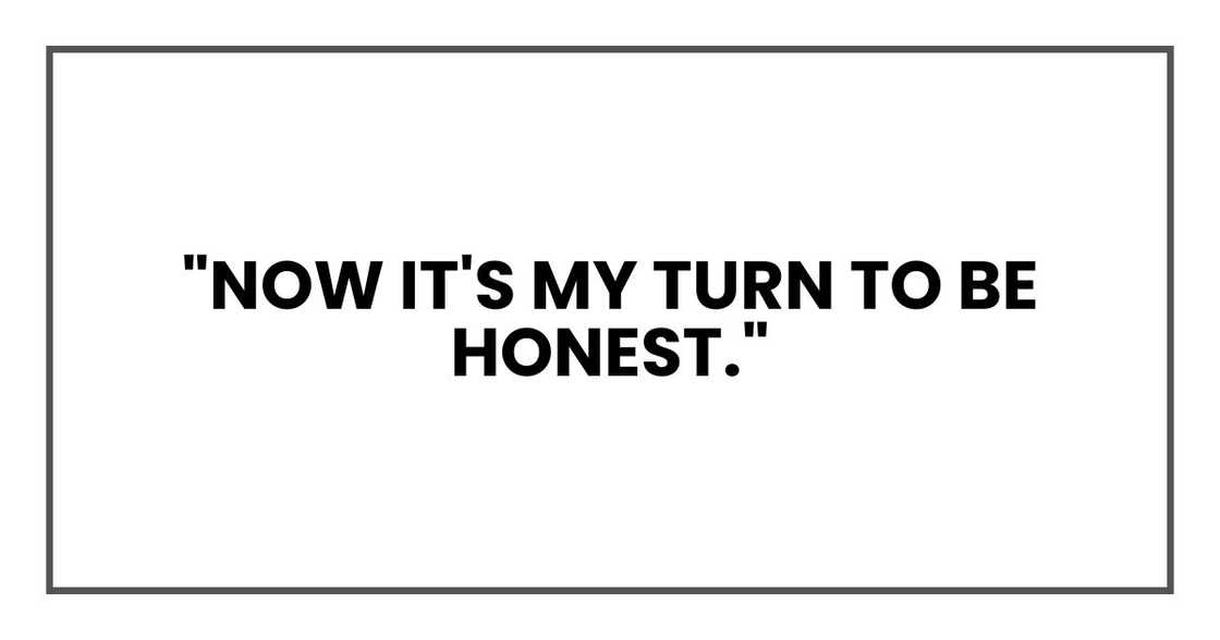 "Now it's my turn to be honest."