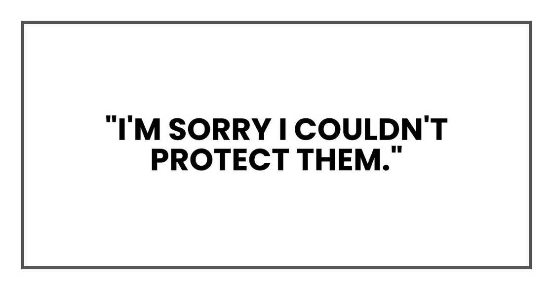 "I'm sorry I couldn't protect them." "I'm sorry I couldn't protect them."