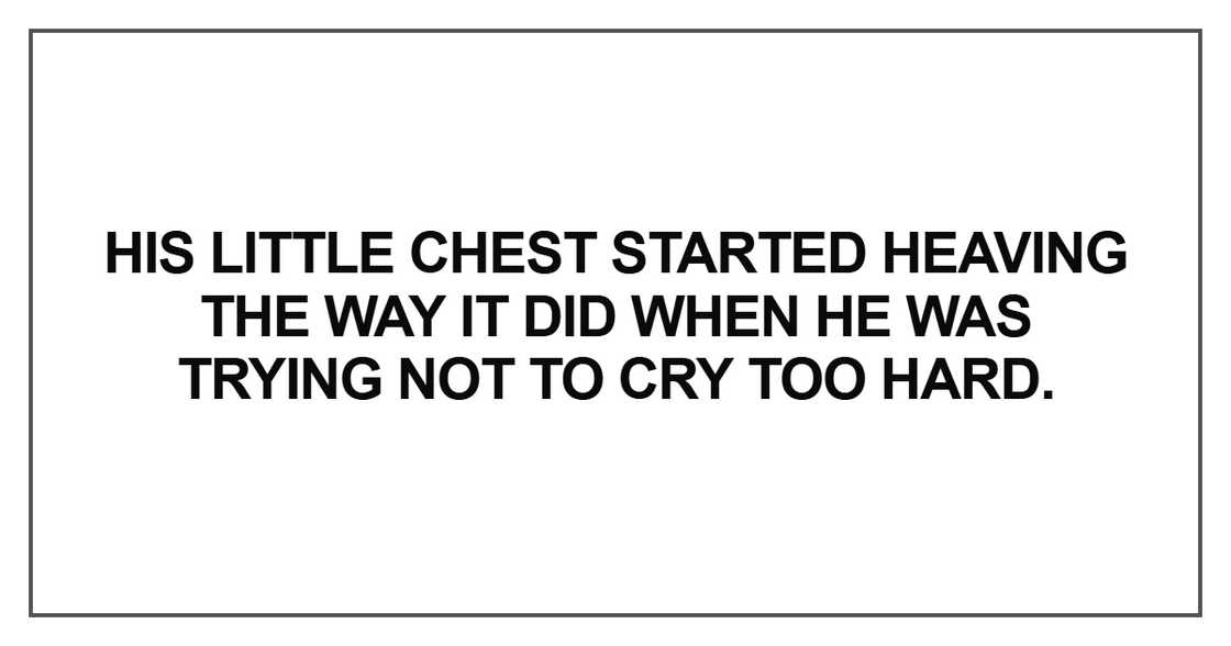 His little chest started heaving the way His little chest started heaving the way