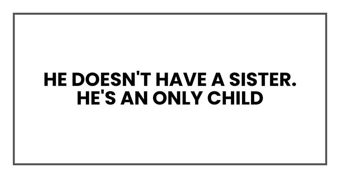 Stephen doesn't have a sister. He's an only child