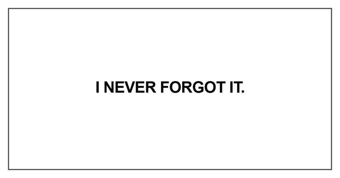 I never forgot it