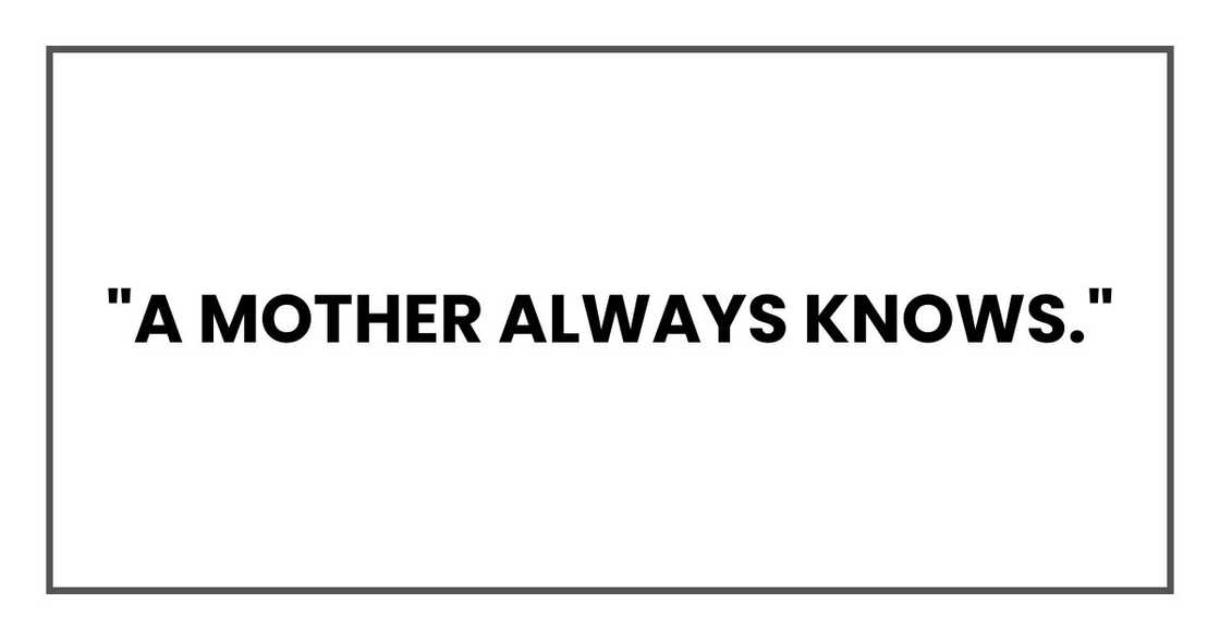 "You'd know if he wasn't. A mother always knows."