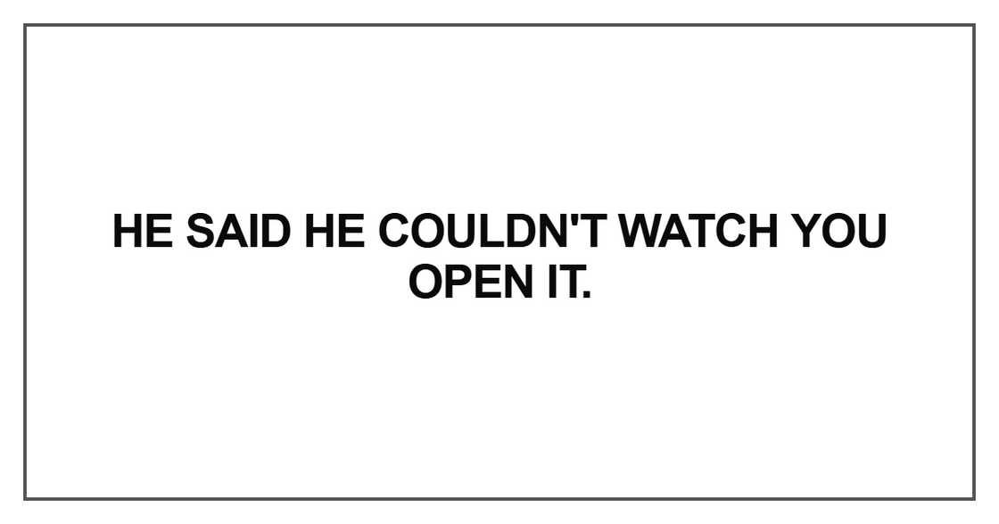 He said he couldn't watch