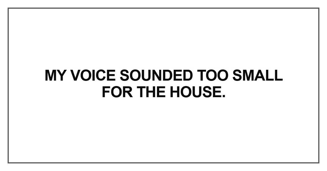 My voice sounded too small