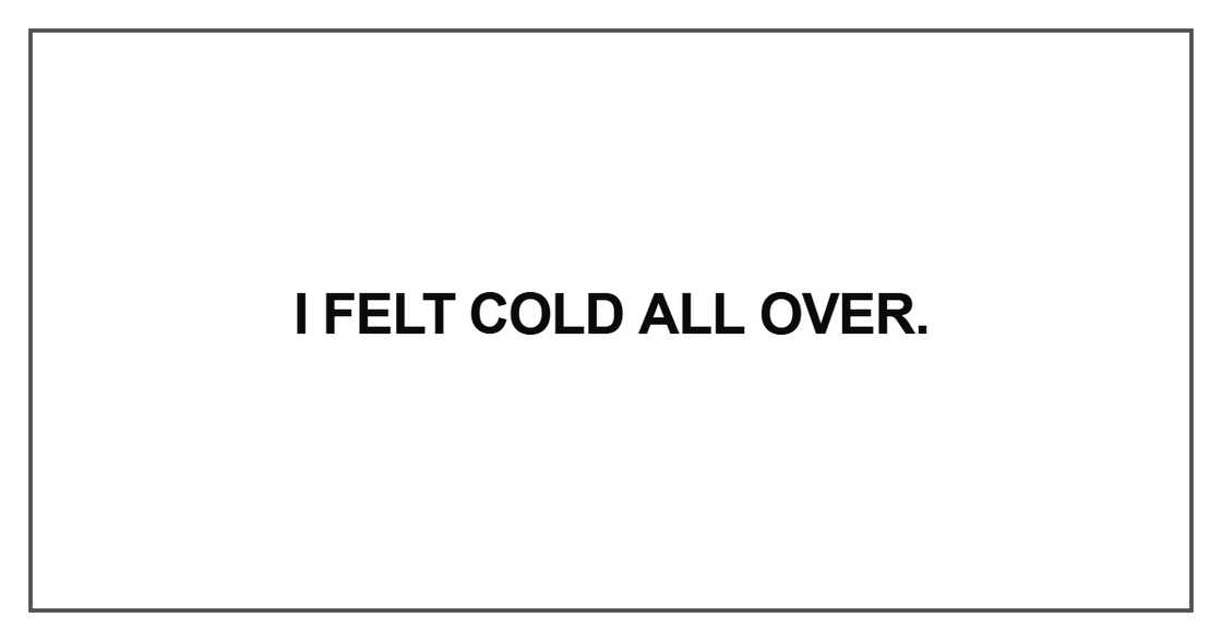 I felt cold all over