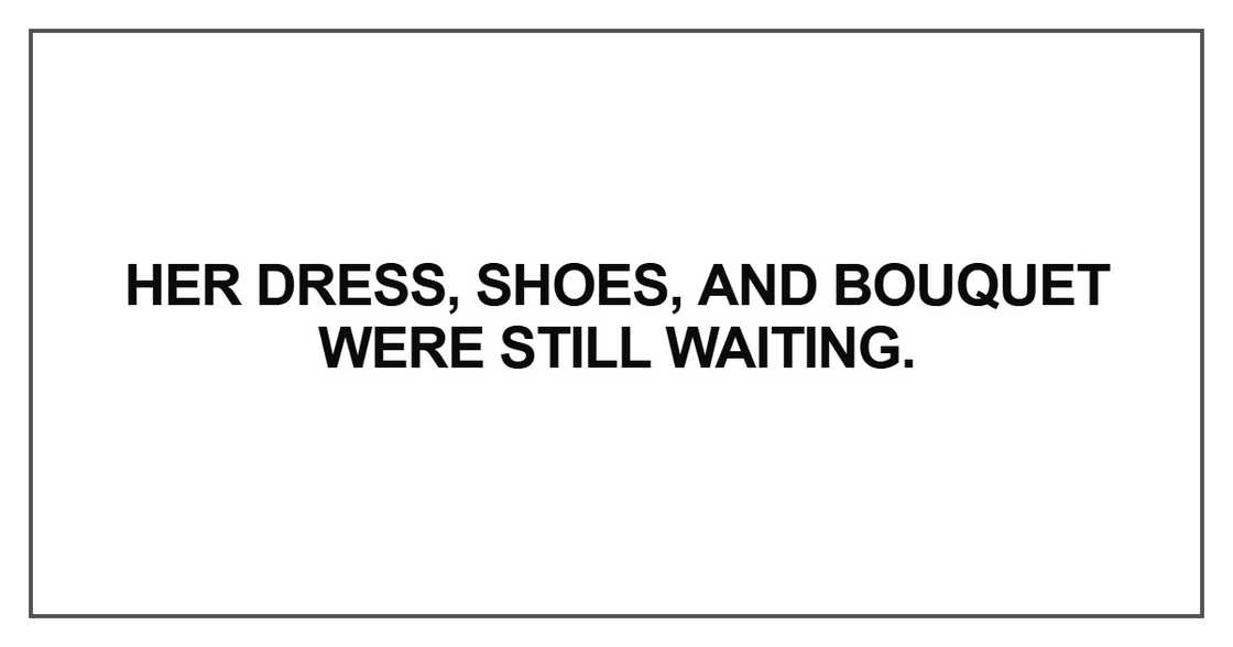 Her dress, shoes, and bouquet were still waiting Her dress, shoes, and bouquet were still waiting