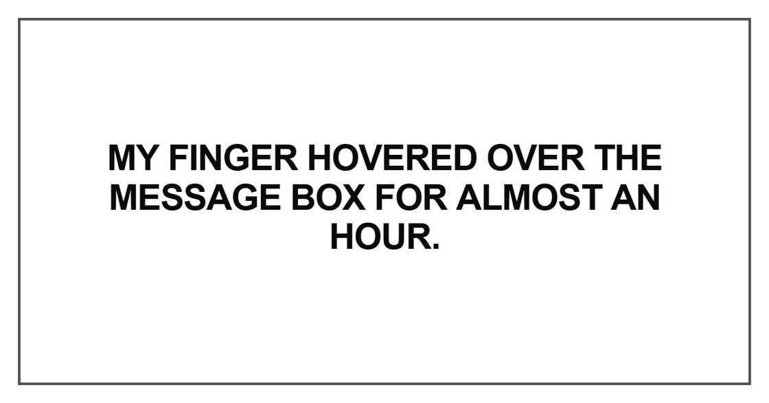 My finger hovered over the message