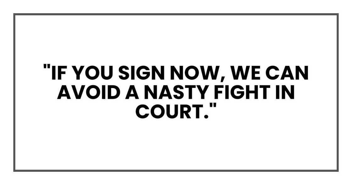 "If you sign now, we can avoid a nasty fight in court."