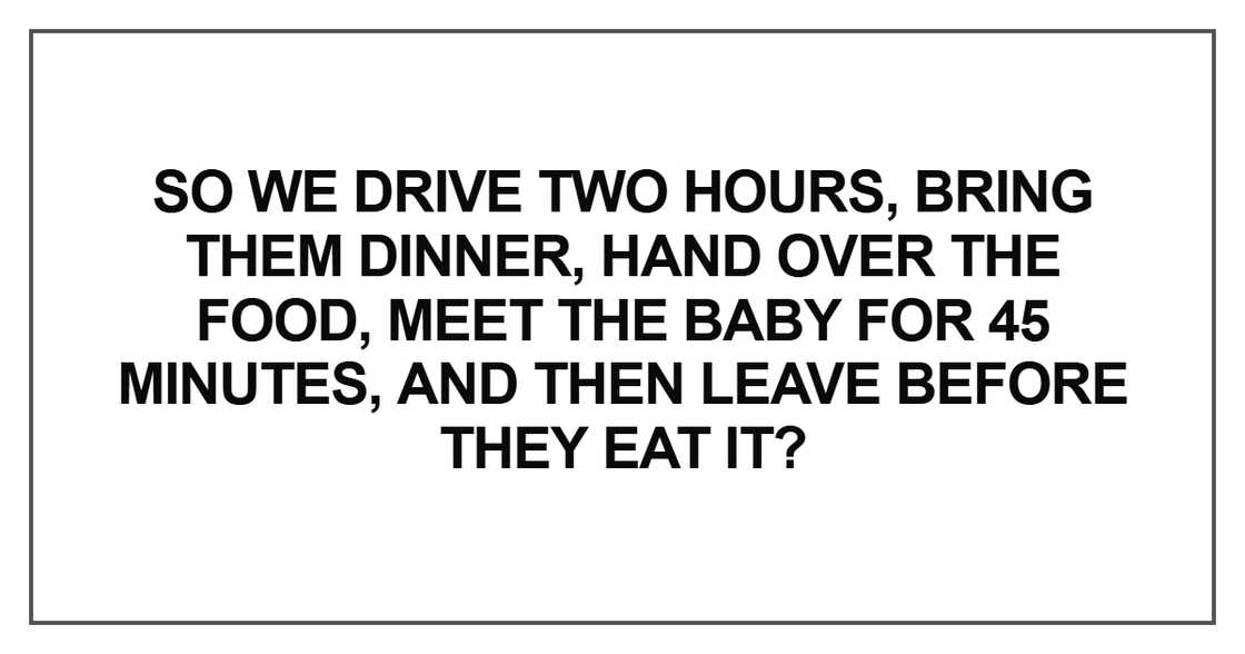 So we drive two hours, bring them dinner