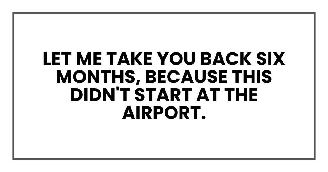 Let me take you back six months, because this didn't start at the airport. Let me take you back six months, because this didn't start at the airport.